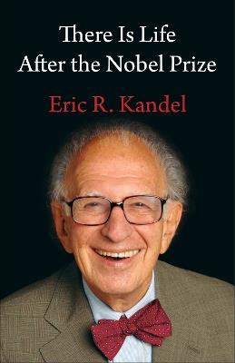 There Is Life After the Nobel Prize - Eric R. Kandel - cover
