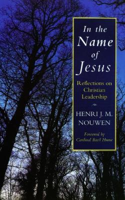 In the Name of Jesus: Reflections on Christian Leadership - Henri J. M. Nouwen - cover