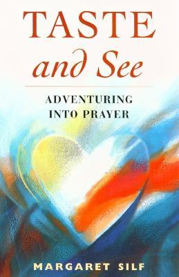Taste and See: Adventuring into Prayer - Margaret Silf - cover