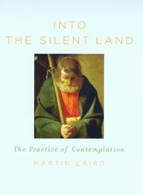 Into the Silent Land: The Practice of Contemplation - Martin Laird - cover