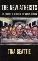 The New Atheists: The Twilight of Reason and the War on Religion - Tina Beattie - cover