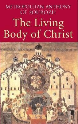 Living Body of Christ: What We Mean When We Speak of 'Church' - Metropolitan Anthony of Sourozh - cover
