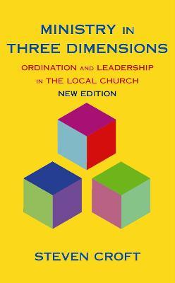Ministry in Three Dimensions: Ordination and Leadership in the Local Church - Steven Croft - cover