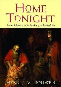 Home Tonight: Further Reflections on the Parable of the Prodigal Son - Henri J. M. Nouwen - cover