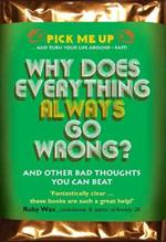Why Does Everything Always Go Wrong?: And Other Bad Thoughts You Can Beat