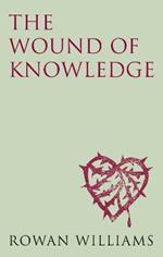 The Wound of Knowledge (new edition): Christian Spirituality from the New Testament to St. John of the Cross