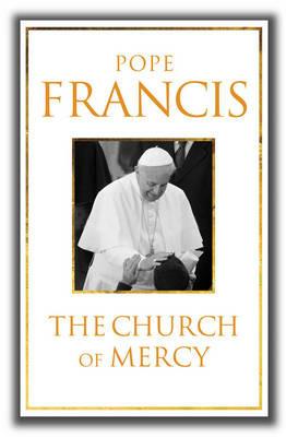 The Church of Mercy: His First Major Book: A Message of Hope for All People - Francis - cover