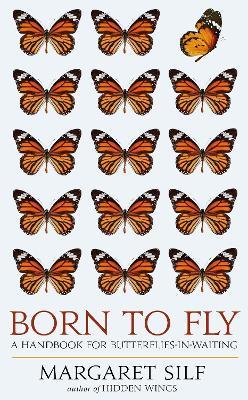 Born to Fly: A Handbook for Butterflies-in-Waiting - Margaret Silf - cover