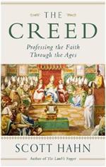 The Creed: Professing the Faith Through the Ages