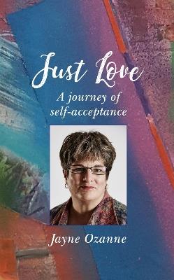Just Love: A journey of self-acceptance - Jayne Ozanne - cover