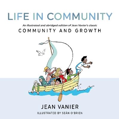 Life in Community: An illustrated and abridged edition of Jean Vanier's classic Community and Growth - Jean Vanier - cover