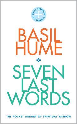Seven Last Words: The Pocket Library of Spiritual Wisdom - Basil Hume - cover