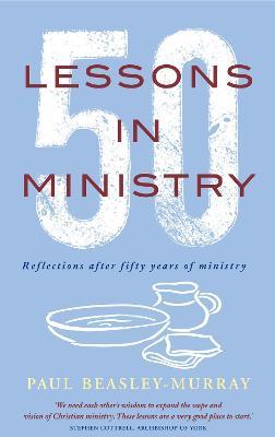 50 Lessons in Ministry: Reflections after fifty years of ministry - Paul Beasley-Murray - cover