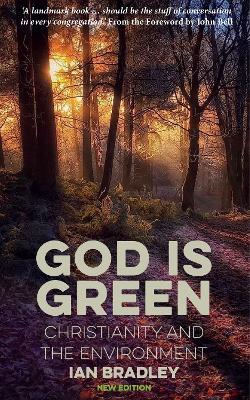 God Is Green: Christianity and the Environment - Ian Bradley - cover