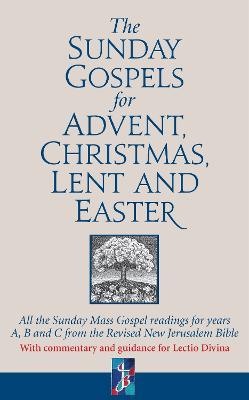 The Sunday Gospels for Advent, Christmas, Lent and Easter: All the Sunday Mass Gospel readings for years A, B and C from the Revised New Jerusalem Bible, with reflections for personal reading - Adrian Graffy - cover