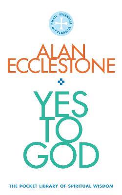 Yes to God: The Pocket Library of Spritual Wisdom - Alan Ecclestone - cover
