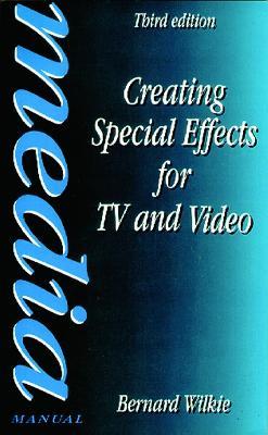Creating Special Effects for TV and  Video - Bernard Wilkie - cover