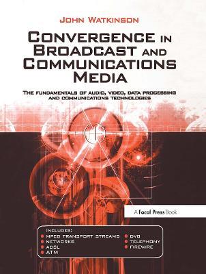 Convergence in Broadcast and Communications Media - John Watkinson - cover