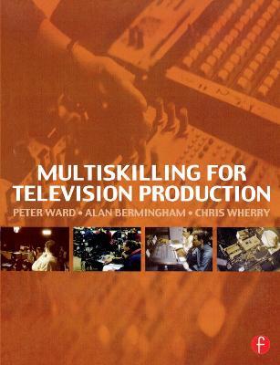 Multiskilling for Television Production - Peter Ward,Alan Bermingham,Chris Wherry - cover