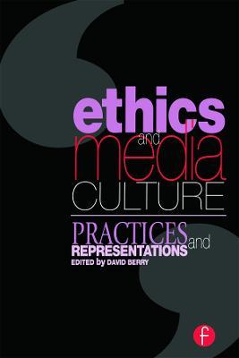 Ethics and Media Culture: Practices and Representations - David Berry - cover