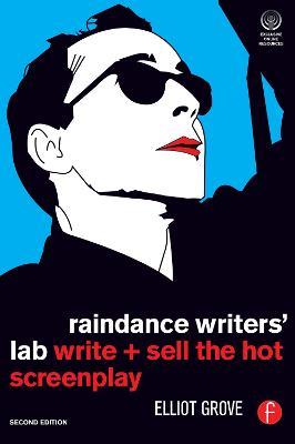 Raindance Writers' Lab: Write + Sell the Hot Screenplay - Elliot Grove - cover