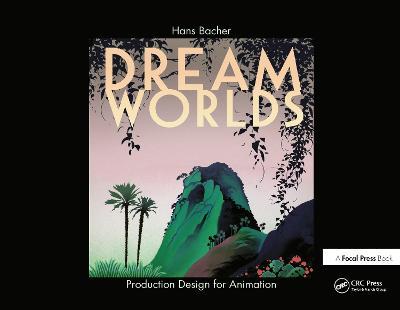 Dream Worlds: Production Design for Animation - Hans Bacher - cover