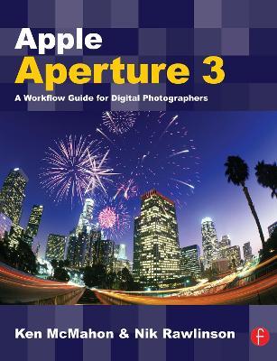 Apple Aperture 3: A Workflow Guide for Digital Photographers - Ken McMahon,Nik Rawlinson - cover