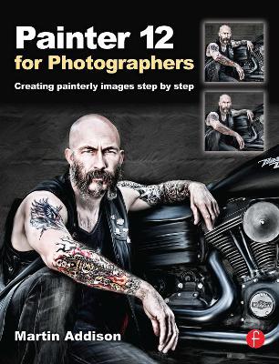 Painter 12 for Photographers: Creating painterly images step by step - Martin Addison - cover