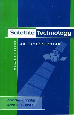 Satellite Technology: An Introduction - Andrew F Inglis,Arch Luther - cover
