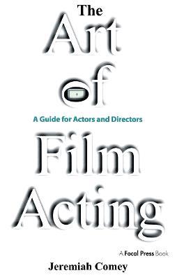 The Art of Film Acting: A Guide For Actors and Directors - Jeremiah Comey - cover