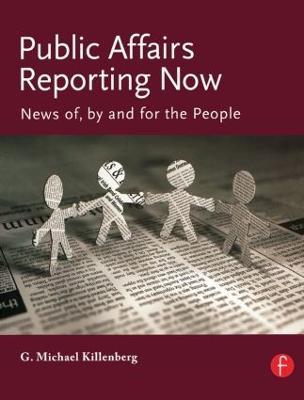 Public Affairs Reporting Now: News of, by and for the People - George Killenberg - cover