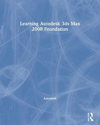 Learning Autodesk 3ds Max 2008 Foundation - Autodesk - cover