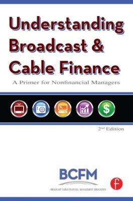 Understanding Broadcast and Cable Finance: A Primer for the Nonfinancial Managers - cover