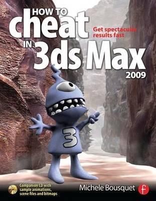 How to Cheat in 3ds Max 2009: Get Spectacular Results Fast - Michele Bousquet - cover