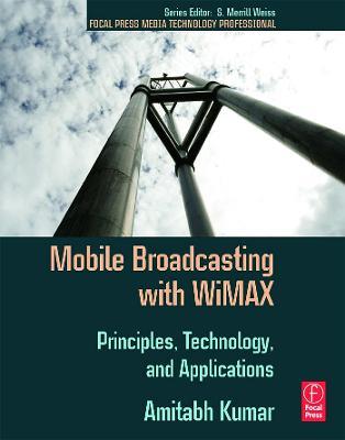 Mobile Broadcasting with WiMAX: Principles, Technology, and Applications - Amitabh Kumar - cover