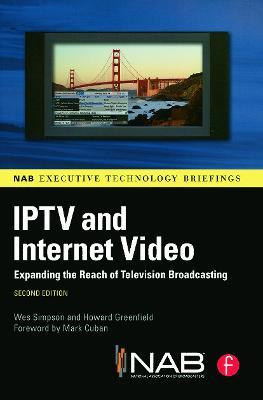 IPTV and Internet Video: Expanding the Reach of Television Broadcasting - Wes Simpson,Howard Greenfield - cover