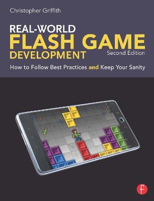 Real-World Flash Game Development: How to Follow Best Practices AND Keep Your Sanity - Christopher Griffith - cover