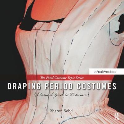 Draping Period Costumes: Classical Greek to Victorian - Sharon Sobel - cover
