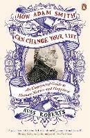 How Adam Smith Can Change Your Life: An Unexpected Guide to Human Nature and Happiness - Russ Roberts - cover