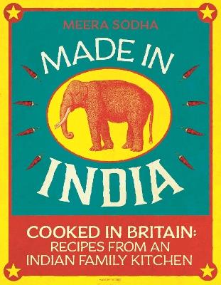 Made in India: 130 Simple, Fresh and Flavourful Recipes from One Indian Family - Meera Sodha - cover