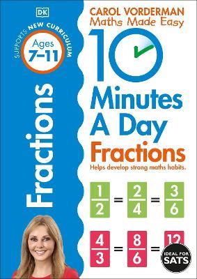 10 Minutes A Day Fractions, Ages 7-11 (Key Stage 2): Supports the National Curriculum, Helps Develop Strong Maths Skills - Carol Vorderman - cover