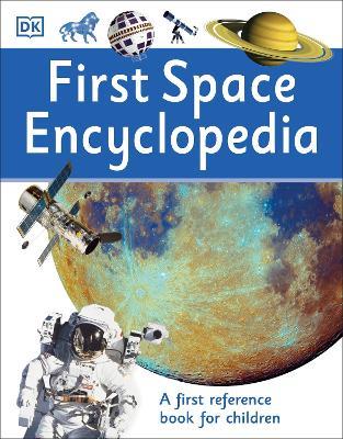 First Space Encyclopedia: A First Reference Book for Children - DK - cover