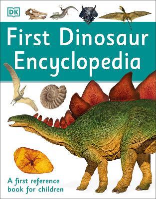 First Dinosaur Encyclopedia: A First Reference Book for Children - DK - cover