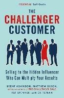 The Challenger Customer: Selling to the Hidden Influencer Who Can Multiply Your Results - Matthew Dixon,Brent Adamson,Pat Spenner - cover