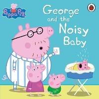 Peppa Pig: George and the Noisy Baby - Peppa Pig - cover