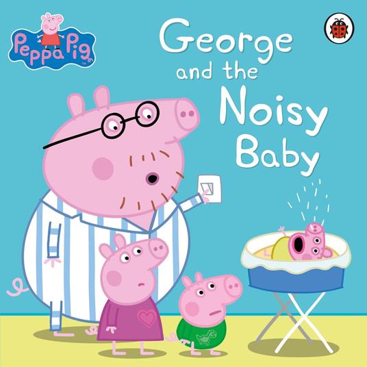 Peppa Pig: George and the Noisy Baby - Peppa Pig - ebook