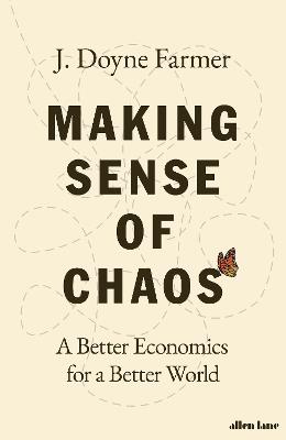 Making Sense of Chaos: A Better Economics for a Better World - J. Doyne Farmer - cover