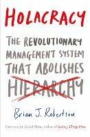 Holacracy: The Revolutionary Management System that Abolishes Hierarchy - Brian J. Robertson - cover