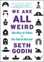 We Are All Weird: The Rise of Tribes and the End of Normal - Seth Godin - cover