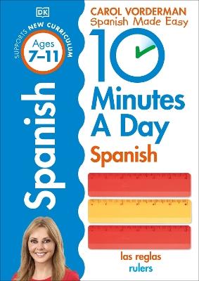10 Minutes A Day Spanish, Ages 7-11 (Key Stage 2): Supports the National Curriculum, Confidence in Reading, Writing & Speaking - Carol Vorderman - cover